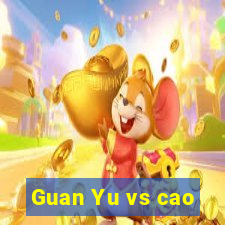 Guan Yu vs cao